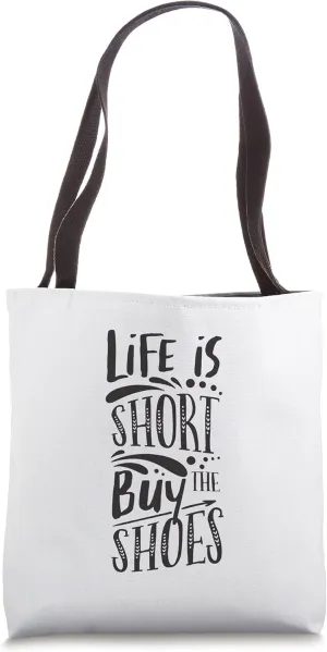 Life Is Short Buy The Shoes Inspirational Quote Tote Bag